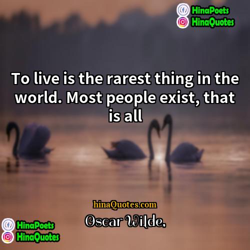 Oscar Wilde Quotes | To live is the rarest thing in
